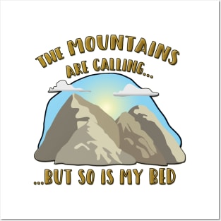 The Mountains Are Calling, but so is my Bed! Posters and Art